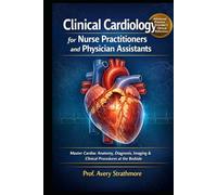 Clinical Cardiology for Nurse Practitioners and Physician Assistants: Master Cardiac Anatomy, Diagnosis, Imaging, and Clinical Procedures at the ... the Cath Lab, CCU, and Outpatient Cardiology