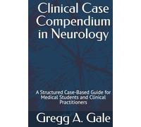 Clinical Case Compendium in Neurology: A Structured Case-Based Guide for Medical Students and Clinical Practitioners