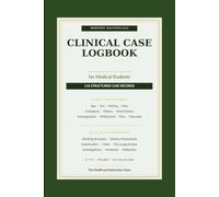 Clinical Case Logbook for Medical Students: 116 Structured Patient Case Study Records for Ward Rounds & Clinical Rotations - Clerking, History, ... Templates with Full Confidentiality Guide