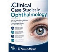 Clinical Case Studies in Ophthalmology: Step-by-Step Guide to Diagnosis, Clinical Reasoning, and Patient Management with Case-Based Learning