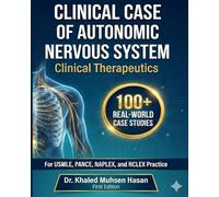 Clinical Case Studies of Autonomic Nervous System 100+ Real-World Case Studies: PACKRAT/PANCE/USMLE/NAPLEX/NCLEX Exam Style