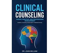 Clinical Counseling: Theory, Practice, and Professional Development