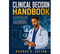 Clinical Decision Handbook: A Practical Quick-Reference Guide for Medical Students, Residents, Physician Assistants, Nurse Practitioners, and Hospitalists to Diagnose Faster