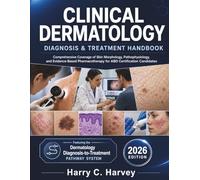 Clinical Dermatology Diagnosis & Treatment Handbook: Comprehensive Coverage of Skin Morphology, Pathophysiology, and Evidence-Based Pharmacotherapy for ABD Certification Candidates