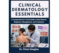 Clinical Dermatology Essentials: A Comprehensive Visual Guide to Skin Disease Diagnosis, Management, and Treatment