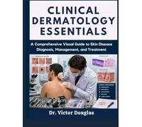 Clinical Dermatology Essentials: A Comprehensive Visual Guide to Skin Disease Diagnosis, Management, and Treatment