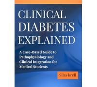 Clinical Diabetes Explained: A Case-Based Guide to Pathophysiology and Clinical Integration for Medical Students