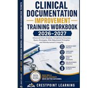 CLINICAL DOCUMENTATION IMPROVEMENT TRAINING WORKBOOK 2026-2027: Advanced Chart Analysis, Compliance Accuracy, Query Strategies, Risk Adjustment Principles and Reimbursement Integrity,