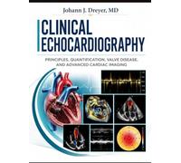 Clinical Echocardiography: Principles, Quantification, Valve Disease, and Advanced Cardiac Imaging