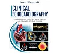Clinical Echocardiography: Principles, Quantification, Valve Disease, and Advanced Cardiac Imaging