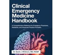 Clinical Emergency Medicine Handbook: A Comprehensive Reference for Emergency Physicians, Residents, and Advanced Practice Providers