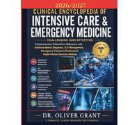Clinical Encyclopedia of Intensive Care & Emergency Medicine 2026-2027: Comprehensive Critical Care Reference with Evidence-Based Diagnosis, ICU ... Protocols & Rapid Clinical Decision-Making
