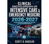 Clinical Encyclopedia of Intensive Care & Emergency Medicine 2026-2027: Essential Protocols for High-Tech ICUs, Rural EDs, and Austere Battlefield Medicine