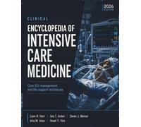 Clinical Encyclopedia of Intensive Care Medicine: Core ICU management and life support techniques