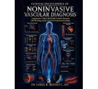 Clinical Encyclopedia of Noninvasive Vascular Diagnosis: Comprehensive, Evidence-Based Guide to Duplex Ultrasound, ABI/TBI Testing, and the Latest SVU & Intersocietal Guidelines