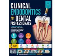 Clinical Endodontics for Dental Professionals: A Practical Guide to Diagnosis, Root Canal Procedures, Treatment Planning, and Clinical Decision-Making