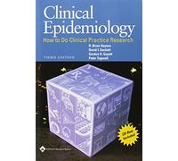 Clinical Epidemiology: How To do Clinical Practice Research (CLINICAL EPIDEMIOLOGY (SACKETT))