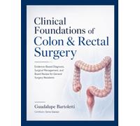 Clinical Foundations of Colon & Rectal Surgery: Evidence-Based Diagnosis, Surgical Management, and Board Review for General Surgery Residents