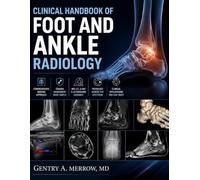 CLINICAL HANDBOOK OF FOOT AND ANKLE RADIOLOGY: Principles, Techniques, Trauma Assessment, Pathology, and Advanced Imaging Applications in Musculoskeletal Diagnosis