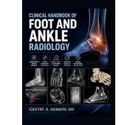 CLINICAL HANDBOOK OF FOOT AND ANKLE RADIOLOGY: Principles, Techniques, Trauma Assessment, Pathology, and Advanced Imaging Applications in Musculoskeletal Diagnosis