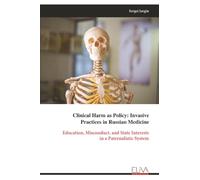 Clinical Harm as Policy: Invasive Practices in Russian Medicine: Education, Misconduct, and State Interests in a Paternalistic System