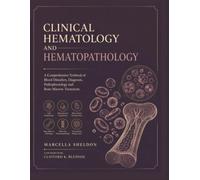 Clinical Hematology and Hematopathology: A Comprehensive Textbook of Blood Disorders, Diagnosis, Pathophysiology and Bone Marrow Treatment