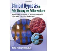 Clinical Hypnosis in Pain Therapy and Palliative Care: A Handbook of Techniques for Improving the Patient's Physical and Psychological Well-Being