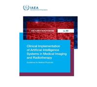 Clinical Implementation of Artificial Intelligence Systems in Medical Imaging and Radiotherapy: Guidelines for Medical Physicists (IAEA Human Health Series)