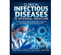 Clinical Infectious Diseases in Internal Medicine: A Comprehensive Evidence-Based Guide to Diagnosis and Management for the Hospital Internist