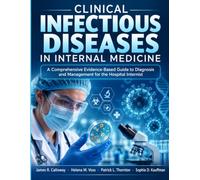 Clinical Infectious Diseases in Internal Medicine: A Comprehensive Evidence-Based Guide to Diagnosis and Management for the Hospital Internist