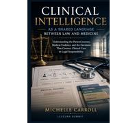 Clinical Intelligence as a Shared Language Between Law and Medicine: Understanding the Patient Journey, Medical Evidence, and the Decisions That Connect Clinical Care to Legal Responsibility