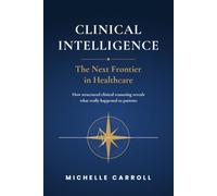 Clinical Intelligence - The Next Frontier in Healthcare: How structured clinical reasoning reveals what really happened to patients, and how to stop it happening again.