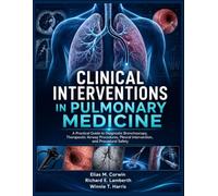 Clinical Interventions In Pulmonary Medicine: A Practical Guide to Diagnostic Bronchoscopy, Therapeutic Airway Procedures, Pleural Intervention, and Procedural Safety