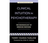 Clinical Intuition in Psychotherapy: The Neurobiology of Embodied Response