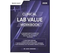 CLINICAL LAB VALUE WORKBOOK: A Case-Based Guide to Laboratory Interpretation, Critical Value Analysis, and Diagnostic Reasoning
