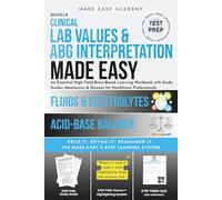 Clinical Lab Values & ABG Interpration Made Easy: Acid-Base Balance & Fluids & Electrolytes: An Essential 2-in1 High-Yield Workbook with Study Guides, Mnemonics & Quizzes for Healthcare Professionals