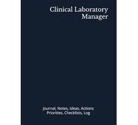Clinical Laboratory Manager: Journal, Notes, Ideas, Actions, Priorities, Checklists, Log | Tool for Daily Goal Setting Tracker | Time Management | ... | Project Office Book Gifts for Meetings