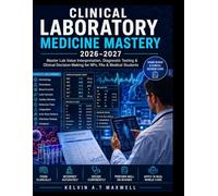 CLINICAL LABORATORY MEDICINE MASTERY 2026-2027: Master Lab Value Interpretation, Diagnostic Testing & Clinical Decision-Making for NPs, PAs & Medical Students
