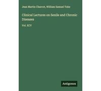 Clinical Lectures on Senile and Chronic Diseases: Vol. XCV