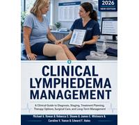 Clinical Lymphedema Management: A Clinical Guide to Diagnosis, Staging, Treatment Planning, Therapy Options, Surgical Care, and Long-Term Management