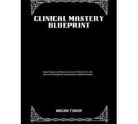 Clinical Mastery Blueprint: Master Diagnosis, Clinical Assessment & Patient Care with 1000+ Practical Q&A for Faster, Smarter Medical Decisions