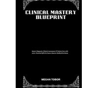 Clinical Mastery Blueprint: Master Diagnosis, Clinical Assessment & Patient Care with 1000+ Practical Q&A for Faster, Smarter Medical Decisions