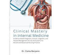 CLINICAL MASTERY IN INTERNAL MEDICINE: Evidence-Based Diagnosis, Clinical Judgment, and Patient Management Across All Systems for NCLEX and Advanced Nursing Practice