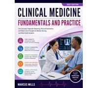 CLINICAL MEDICINE FUNDAMENTALS AND PRACTICE: Core Concepts, Diagnostic Reasoning, Physical Examination, and Patient Care Principles for Medical, Nursing, and Allied Health Students
