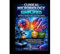 CLINICAL MICROBIOLOGY SIMPLIFIED: EXAM PREP AND DIAGNOSTIC GUIDE FOR HEALTHCARE STUDENTS: High-Yield Bacteriology, Virology & Mycology Review with Lab Interpretation and Case-Based Exam Strategies