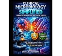 CLINICAL MICROBIOLOGY SIMPLIFIED: EXAM PREP AND DIAGNOSTIC GUIDE FOR HEALTHCARE STUDENTS: High-Yield Bacteriology, Virology & Mycology Review with Lab Interpretation and Case-Based Exam Strategies