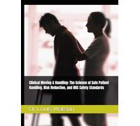 Clinical Moving & Handling: The Science of Safe Patient Handling, Risk Reduction, and NHS Safety Standards