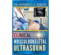 Clinical Musculoskeletal Ultrasound: A Step-by-Step Guide to Joint, Tendon, and Soft Tissue Scanning Protocols