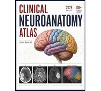 CLINICAL NEUROANATOMY ATLAS: Cortical Mapping, Neural Pathway Tracing, Lesion Localization, Diagnostic Reasoning, and Neuroradiological Correlation for Medical Students and Residents