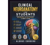 CLINICAL NEUROANATOMY FOR STUDENTS: A High-Yield Guide to Functional Neuroanatomy, Clinical Reasoning, and Lesion Localization for USMLE and PLAB